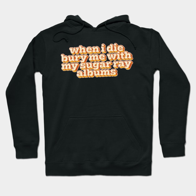 When I Die, Bury Me With My Sugar Ray Albums Hoodie by DankFutura